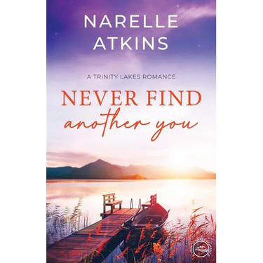 Never Find Another You: A Trinity Lakes Romance