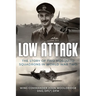 Low Attack: The Story of Two Mosquito Squadrons in World War Two