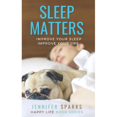 Sleep Matters: Improve Your Sleep, Improve Your Life