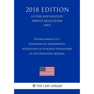 Establishment of a Nonessential Experimental Population of Sonoran Pronghorn in Southwestern Arizona (US Fish and Wildlife Service Regulation) (FWS) (