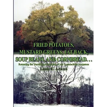 Fried Potatoes, Mustard Greens, Fat Back, Soup Beans, and Cornbread. . .: Retracing the Vanishing Footprints of Our Appalachian Ancestors