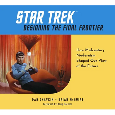 Star Trek: Designing the Final Frontier: How Midcentury Modernism Shaped Our View of the Future