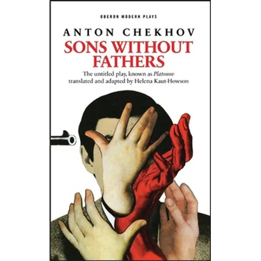 Sons Without Fathers: (The Untitled Play, Known as Platonov)