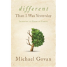 Different Than I Was Yesterday: Learning to Grow in Christ