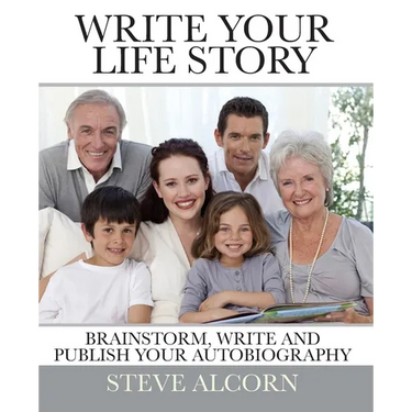 Write Your Life Story: Brainstorm, Write and Publish Your Autobiography