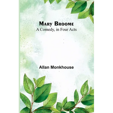 Mary Broome: A Comedy, in Four Acts