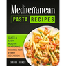 Mediterranean Pasta Recipes: Quick and Easy Mouth Watering Recipes for Every Occassion