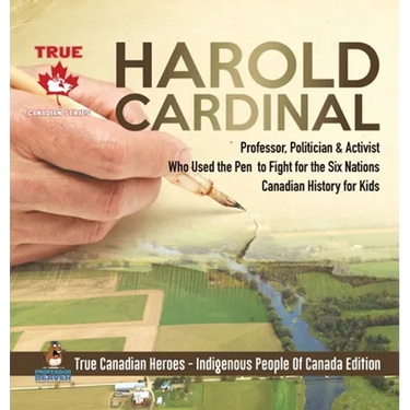 Harold Cardinal - Professor, Politician & Activist Who Used the Pen to Fight for the Six Nations Canadian History for Kids True Canadian Heroes - Indi