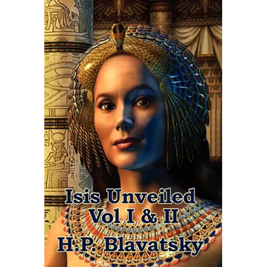 Isis Unveiled Vol I & II: A Classic Work of Esoteric Philosophy and Occult Science