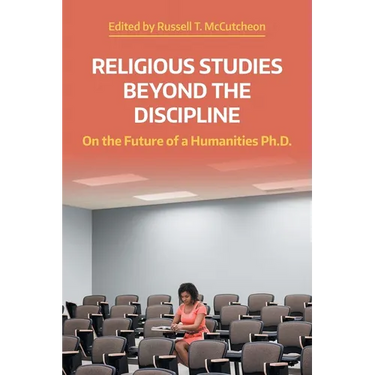 Religious Studies Beyond the Discipline: On the Future of a Humanities Ph.D.