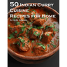 50 Indian Curry Creation Recipes for Home