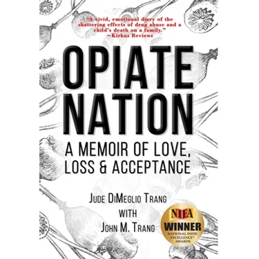 Opiate Nation: A Memoir of Love, Loss & Acceptance