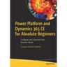 Power Platform and Dynamics 365 CE for Absolute Beginners: Configure and Customize Your Business Needs