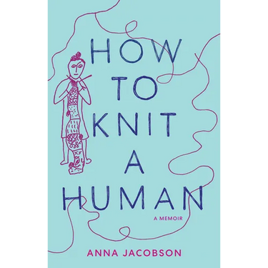 How to Knit a Human: A Memoir