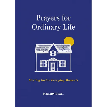 Prayers for Ordinary Life: Meeting God in Everyday Moments