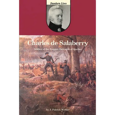 Charles de Salaberry: Soldier of the Empire, Defender of Quebec