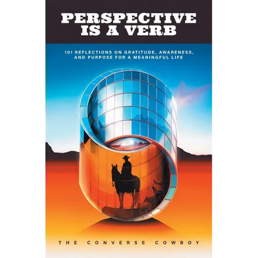 Perspective Is a Verb: 101 Reflections on Gratitude, Awareness, and Purpose for a Meaningful Life