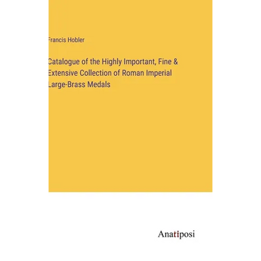 Catalogue of the Highly Important, Fine & Extensive Collection of Roman Imperial Large-Brass Medals