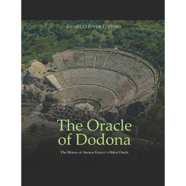 The Oracle of Dodona: The History of Ancient Greece's Oldest Oracle