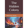 The Hidden Colony: The Exciting Story Of One Out Of The Ordinary Mouse