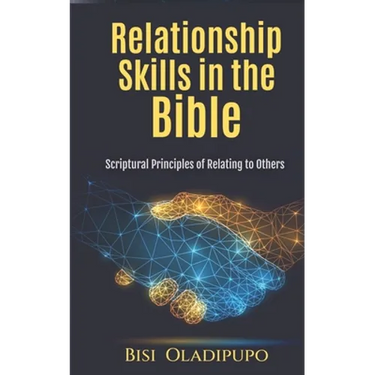 Relationship Skills in the Bible: Scriptural Principles of relating to others