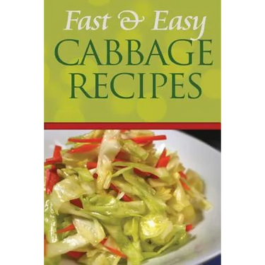 Fast and Easy Cabbage Recipes: An Guide to an Healthy and Natural Diet