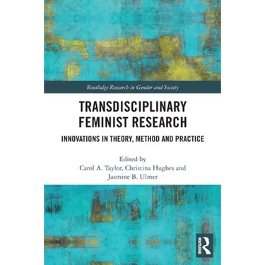 Transdisciplinary Feminist Research: Innovations in Theory, Method and Practice
