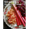 50 Rhubarb Recipes for Home