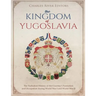 The Kingdom of Yugoslavia: The Turbulent History of the Country's Formation and Occupation during World War I and World War II