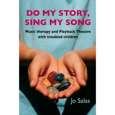 Do My Story, Sing My Song: Music therapy and Playback Theatre with troubled children