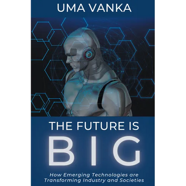 The Future Is BIG: How Emerging Technologies are Transforming Industry and Societies