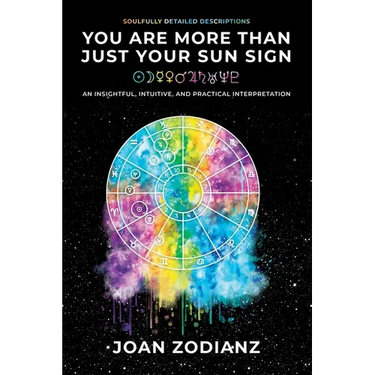 You Are More Than Just Your Sun Sign: An Insightful, Intuitive, and Practical Interpretation