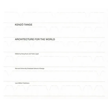 Kenzo Tange: Architecture for the World