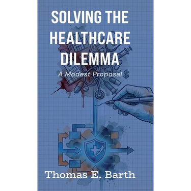 Solving the Healthcare Dilemma - 2026, A Modest Proposal