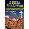 A Pizza The Action: Everything I Ever Learned About Business I Learned by Working in a Pizza Stand at the Erie County Fair