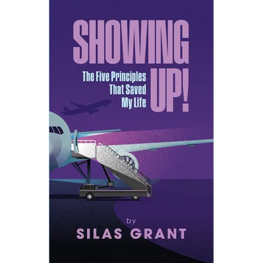 Showing Up!: The Five Principles That Saved My Life