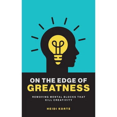 On the Edge of Greatness: Removing Mental Blocks that Kill Creativity