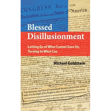 Blessed Disillusionment: Letting Go of What Cannot Save Us, Turning to What Can