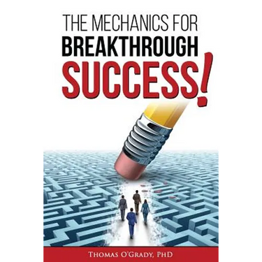 The Mechanics for Breakthrough Success: The Guide to a Life You Never Considered Reachable