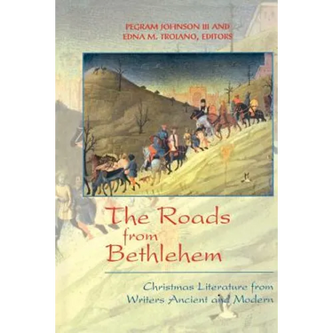 The Roads from Bethlehem: Christmas Literature from Writers Ancient and Modern