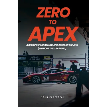 Zero to Apex: A Beginner's Crash Course in Track Driving (without the crashing)