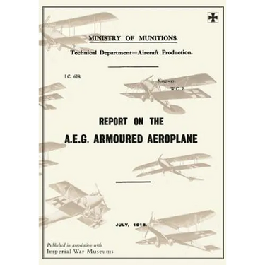 Report on the A.E.G. Armoured Aeroplane: July 1918Reports on German Aircraft 4