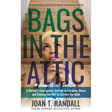 Bags in the Attic: A Mother's Courageous Journey of Escaping Abuse and Evoking the Will to Survive the Odds