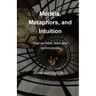 Models, Metaphors, and Intuition: How we think, learn and communicate