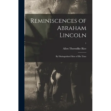 Reminiscences of Abraham Lincoln: by Distinguished Men of His Time; 1