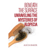 Beneath the Surface, Unraveling The Mysteries of Alopecia