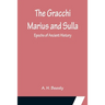 The Gracchi Marius and Sulla; Epochs of Ancient History