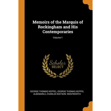 Memoirs of the Marquis of Rockingham and His Contemporaries; Volume 1