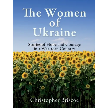 The Women of Ukraine: Stories of Hope and Courage in a War-torn Country