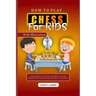 How to Play Chess for Kids: A beginners guide for children to learn and master chess moves, strategy and pieces